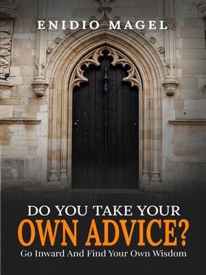 cover image of Do You Take Your Own Advice? Go Inward and Find Your Own Wisdom